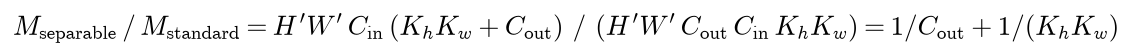 The MACs of a depthwise separable pair divided by those of a standard layer equal H prime W prime Cin times Kh Kw plus Cout, divided by H prime W prime Cout Cin Kh Kw, which is 1 over Cout plus 1 over Kh Kw