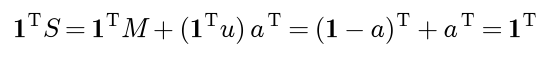 The column sums of S are the column sums of M, which are 1 minus a, plus the sum of u, which is one, times a, which gives a vector of ones