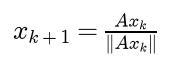 x k plus 1 equals A x k divided by its length