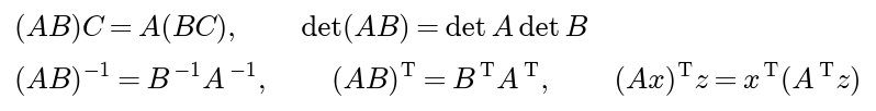 Products are associative and determinants multiply; the inverse of A B is B inverse times A inverse, the transpose of A B is B transposed times A transposed, and the transpose moves a matrix across a dot product