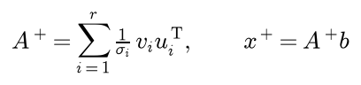 The pseudo-inverse A plus is the sum over i from 1 to r of one over sigma i times v i u i transposed, and x plus is A plus b