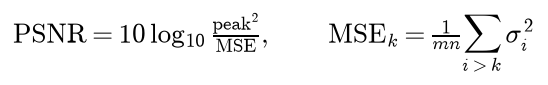 PSNR is ten times the base-10 logarithm of the squared peak value over the mean squared error, and the mean squared error of rank k is the sum of the discarded squared singular values divided by the number of pixels