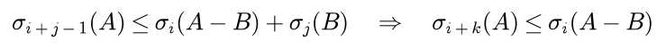 Sigma i plus j minus 1 of A is at most sigma i of A minus B plus sigma j of B, so sigma i plus k of A is at most sigma i of A minus B