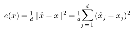 The reconstruction error e of x is 1 over d times the squared norm of x hat minus x, which is the mean over the d features of the squared differences