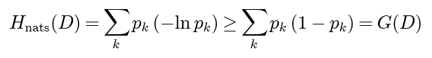 Entropy measured in nats, the sum of p k times minus ln p k, is at least the sum of p k times 1 minus p k, which is the Gini index