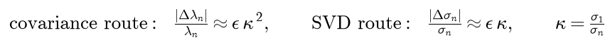 On the covariance route the relative error of the smallest eigenvalue is about epsilon times kappa squared; on the SVD route the relative error of the smallest singular value is about epsilon times kappa, where kappa is sigma 1 over sigma n