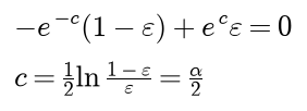 Minus e to the minus c times 1 minus epsilon, plus e to the c times epsilon, equals zero, so c is one half of the log of 1 minus epsilon over epsilon, which is alpha over 2
