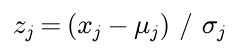 The standardized feature j is feature j minus its mean, divided by its standard deviation
