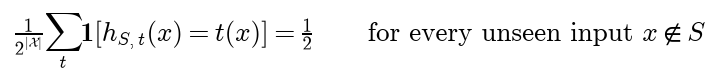 The average over all targets t of the indicator that the prediction at x, learned from S and the labels of t, equals t of x, is one half for every unseen input x