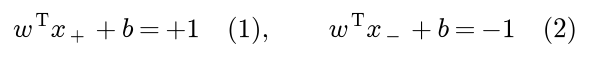 Equation 1: w transposed x plus, plus b, equals plus 1. Equation 2: w transposed x minus, plus b, equals minus 1
