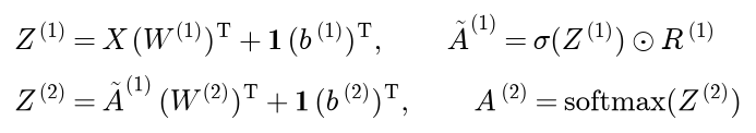 The hidden net inputs are X times W1 transposed plus a column of ones times b1 transposed, and the hidden activations are the sigmoid of them times the mask R1; the logits are those activations times W2 transposed plus ones times b2 transposed, and the outputs are their softmax, row by row