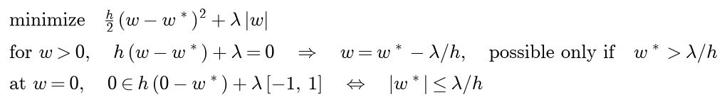 Minimize h over 2 times w minus w star squared plus lambda times the absolute value of w; for positive w the derivative vanishes at w star minus lambda over h, possible only if w star exceeds lambda over h; at w equal to 0, zero belongs to the subgradient exactly when the absolute value of w star is at most lambda over h