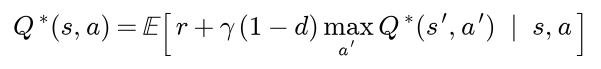 The optimal value of action a in state s is the expected value of the reward plus gamma times 1 minus d times the largest optimal value at the next state, given s and a