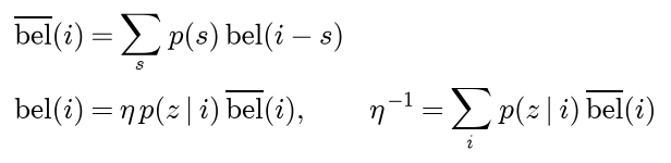 The predicted belief of cell i is the sum over shifts s of p of s times the belief of cell i minus s; the corrected belief of cell i is eta times the likelihood of the reading in cell i times the predicted belief, and one over eta is the sum of those products over all cells