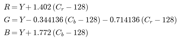 R is Y plus 1.402 times Cr minus 128; G is Y minus 0.344136 times Cb minus 128 minus 0.714136 times Cr minus 128; B is Y plus 1.772 times Cb minus 128