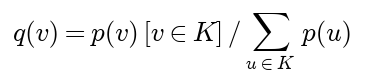 q of v is p of v times the indicator that v is in K, divided by the sum over u in K of p of u